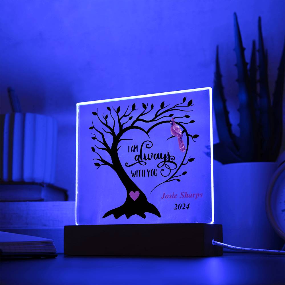 square acrylic plaque with base 7"x7" - tree and cardinal wording I'm always with you.  Personalized with name.