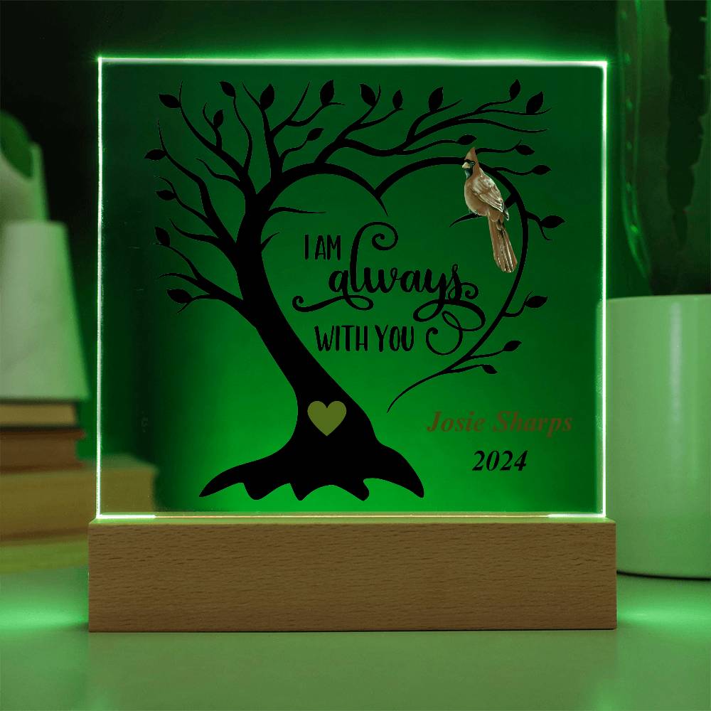 square acrylic plaque with base 7"x7" - tree and cardinal wording I'm always with you.  Personalized with name.