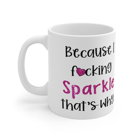 Because I F'n Sparkle -PINK - Ceramic Mug 11oz