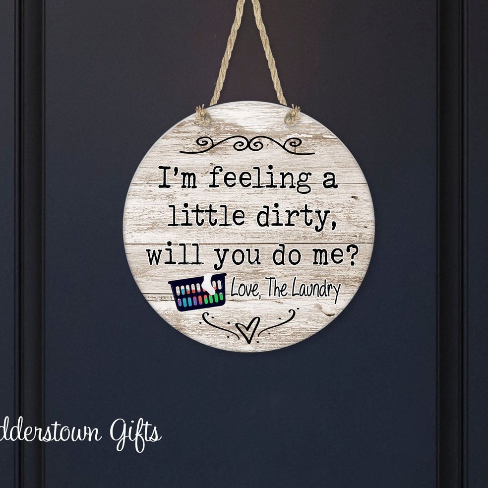I'm feeling a little dirty, will you do me? Love, The Laundry - Sign - Door or Wall Hanger - Laundry Decor