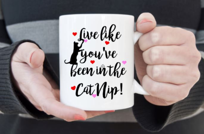 Live like you've been in the catnip - 3 Sizes