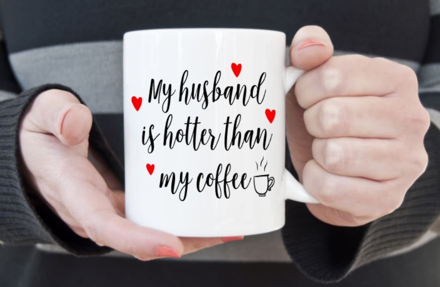 My husband is hotter than my Coffee - 3 Sizes