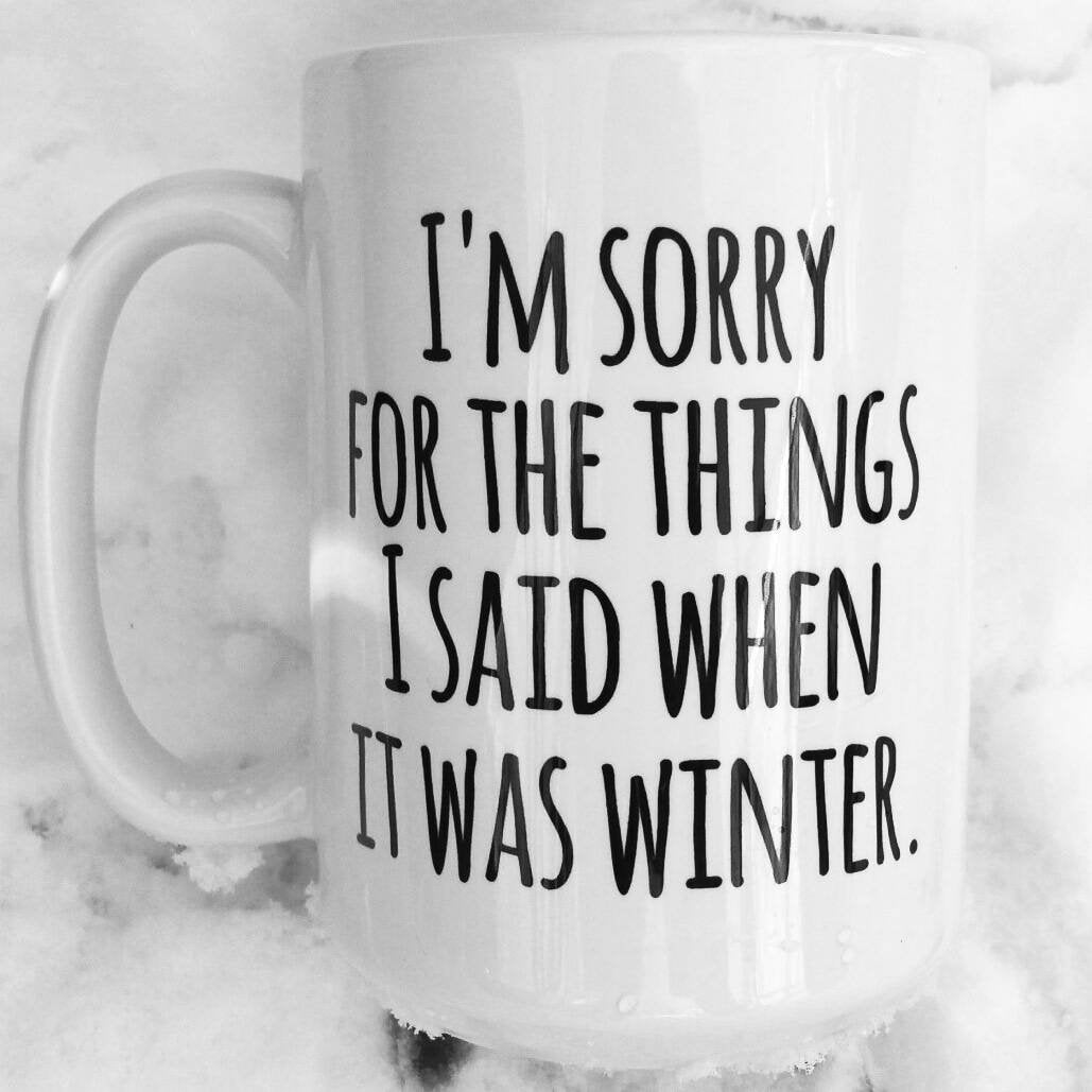Sorry for what I said when it was winter! - Mug - 3 Sizes