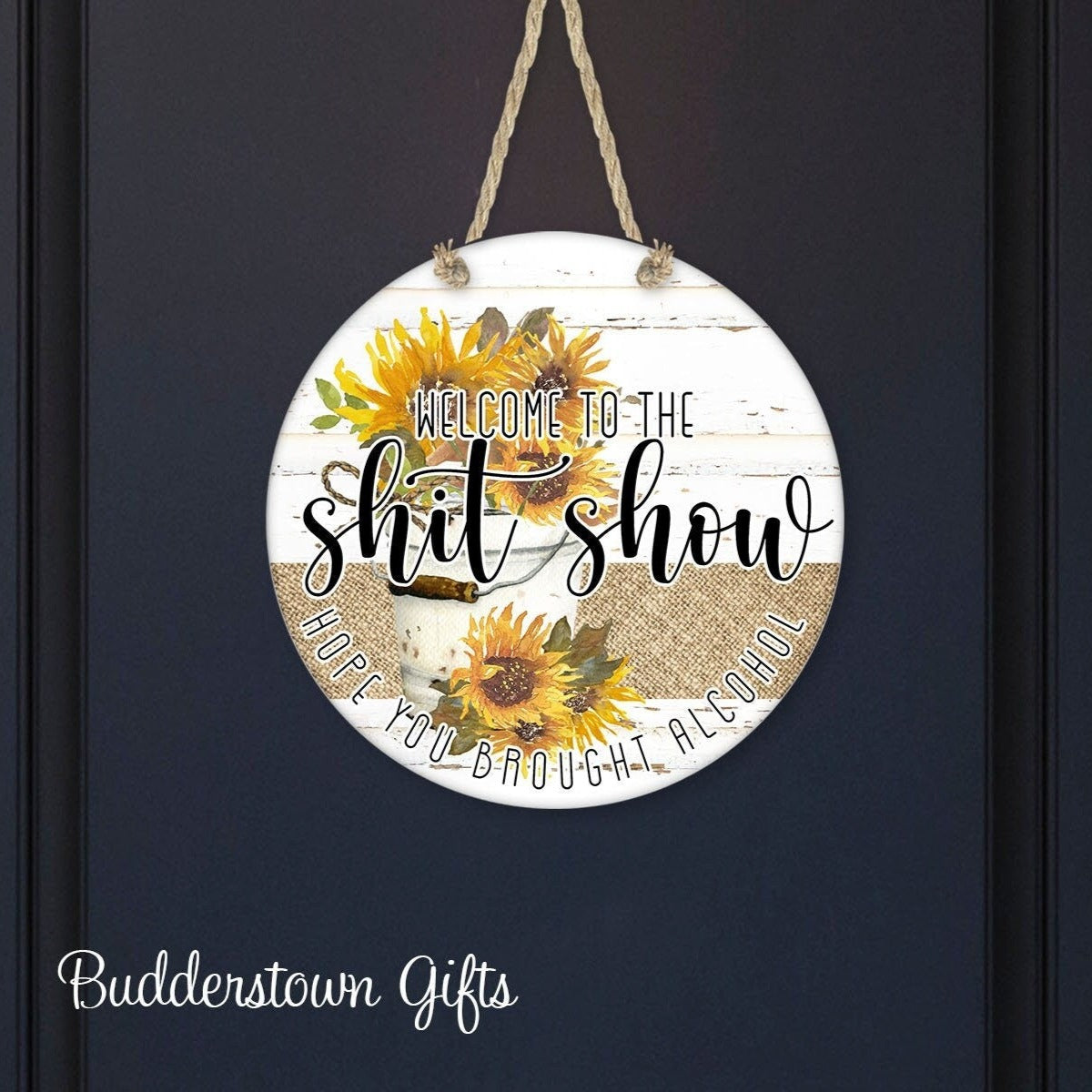 Welcome to the Sh*tshow - Hope you brought alcohol - Sunflower Pail - door hanger, wreath